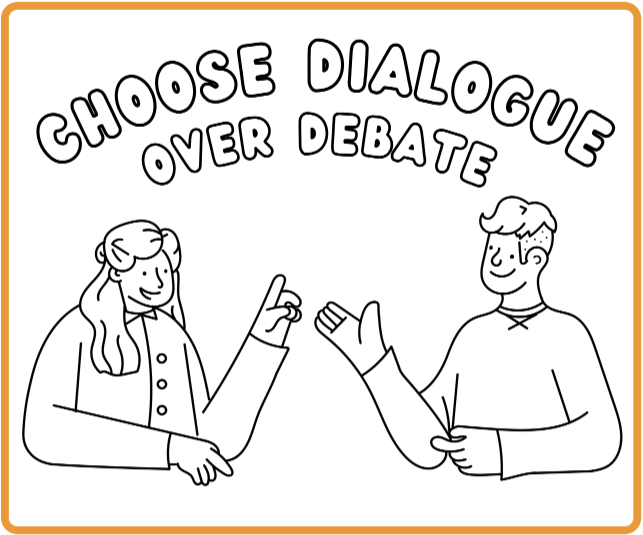 Choose dialogue over debate